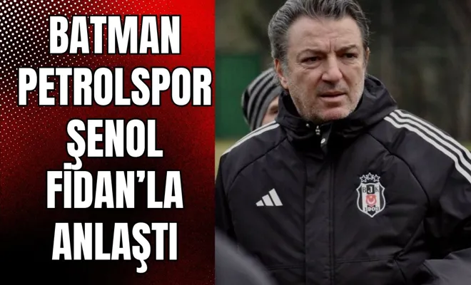 Batman Petrolspor Şenol Fidan’la Anlaştı