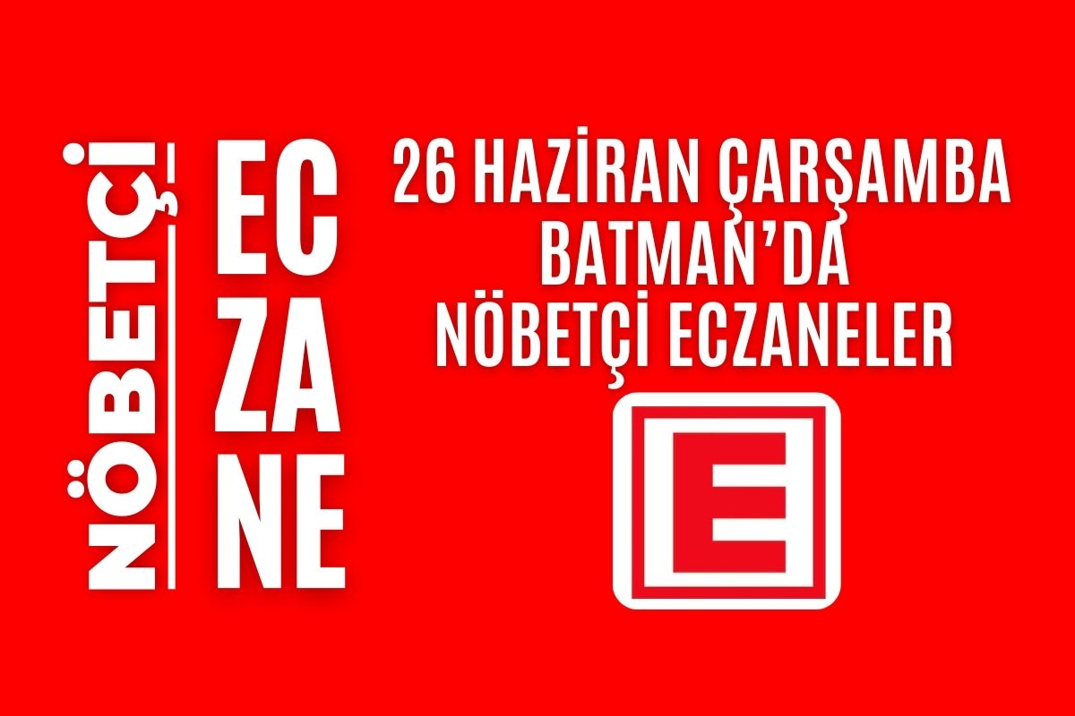 26 Haziran 2024 Çarşamba Bugün Batman’da Nöbetçi Eczaneler