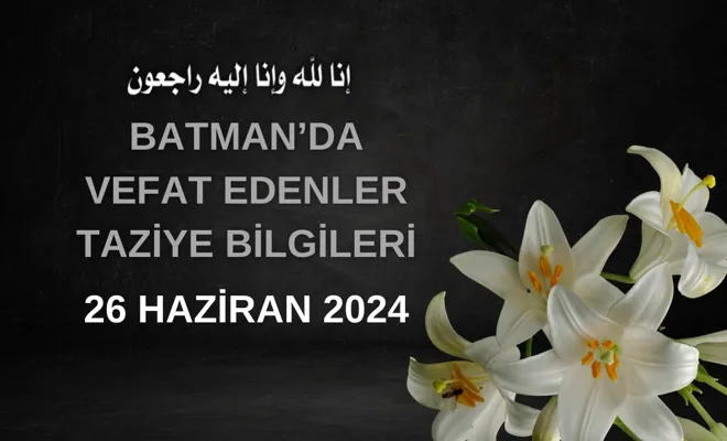 Batman'da Vefat Edenler-Taziyeler 26 Haziran 2024