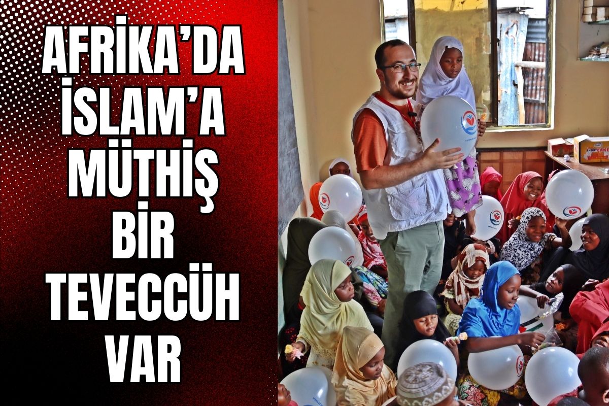 Afrika’da İslam’a Yönelik Müthiş Bir Teveccüh Var