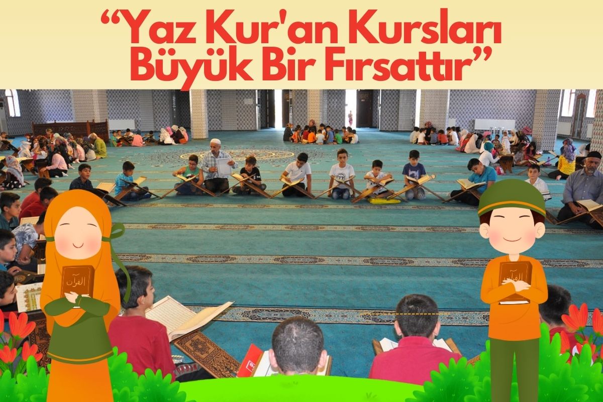 Yaz Kur'an Kursları Büyük Bir Fırsattır