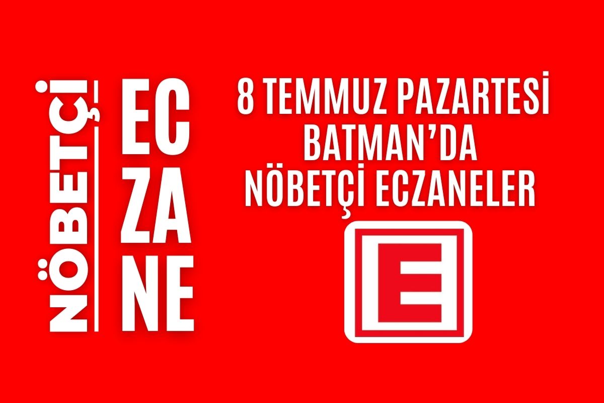 Batman 8 Temmuz Nöbetçi Eczaneler