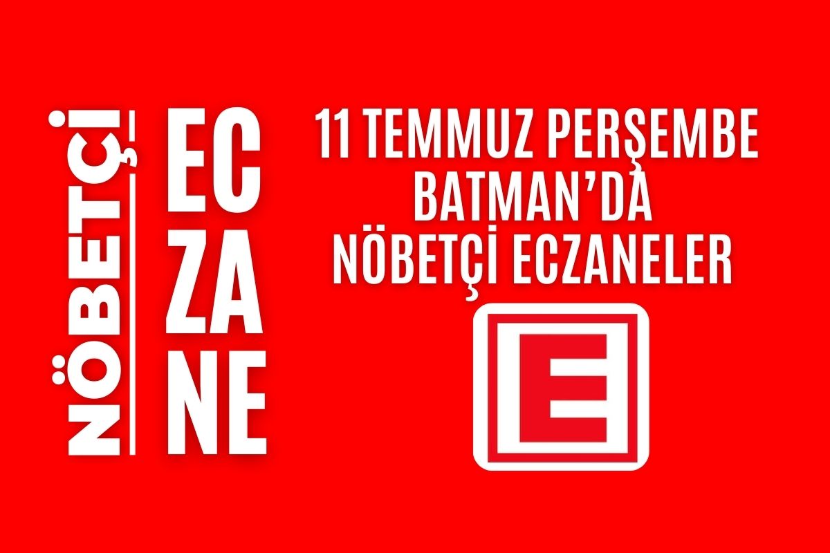 Nöbetçi eczane, Batman nöbetçi eczaneler, 11 Temmuz nöbetçi eczane