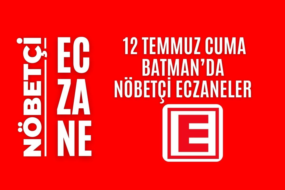 Nöbetçi eczane, Batman nöbetçi eczaneler, 12 Temmuz nöbetçi eczane