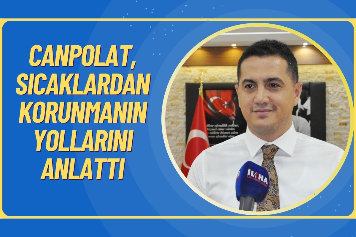 Canpolat, Sıcaklardan Korunmanın Yollarını Anlattı