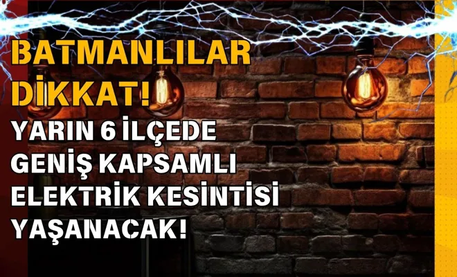 Batmanlılar dikkat! Yarın 6 ilçede geniş kapsamlı elektrik kesintisi yaşanacak!