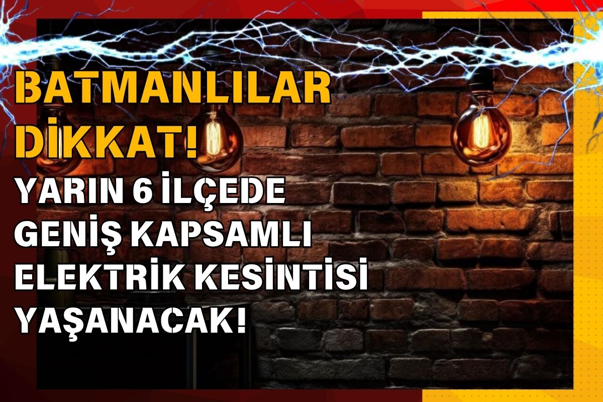 Batmanlılar dikkat! Yarın 6 ilçede geniş kapsamlı elektrik kesintisi yaşanacak!