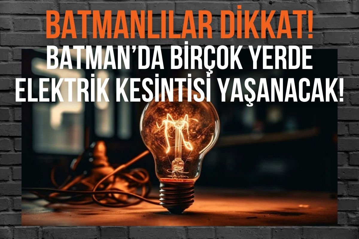 Batmanlılar dikkat! Batman’da birçok yerde elektrik kesintisi yaşanacak!