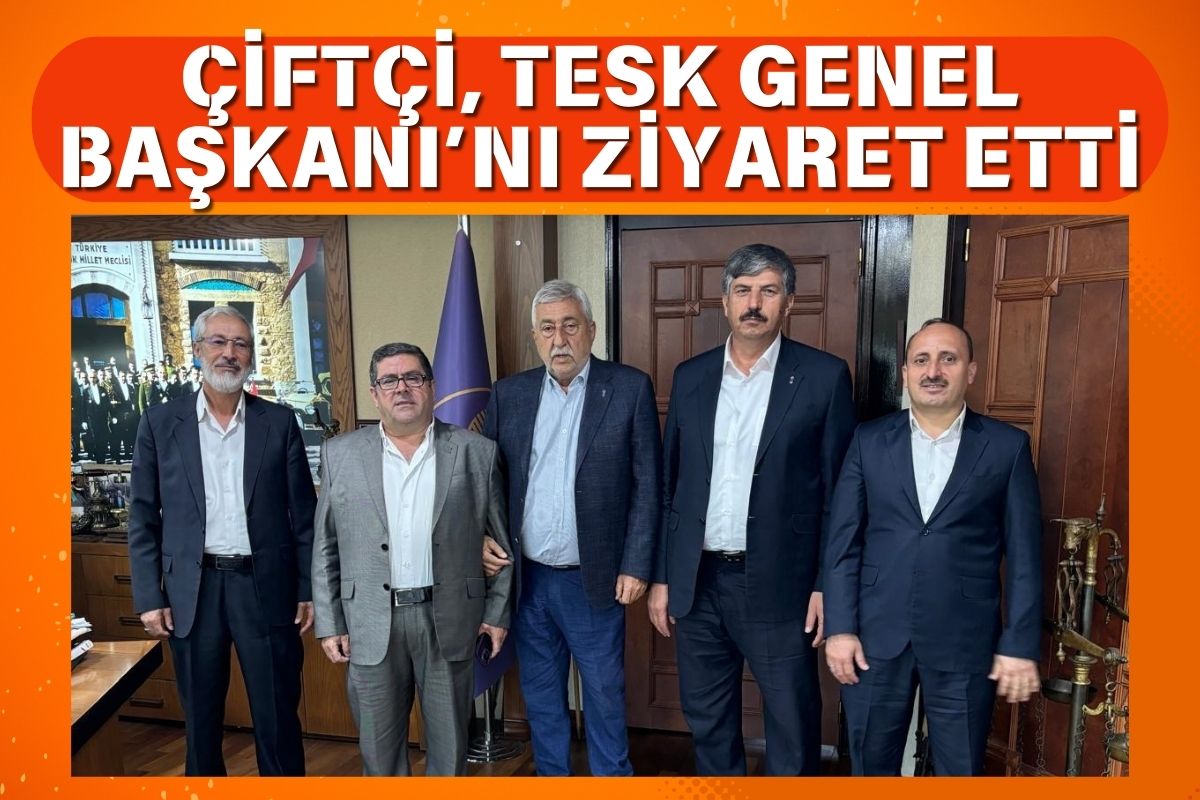 Çiftçi, TESK Genel Başkanı’nı Ziyaret Etti