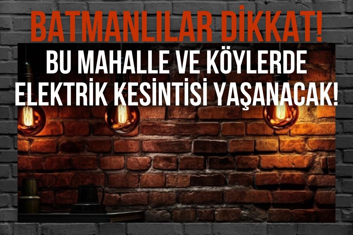 Batmanlılar dikkat! Bu mahalle ve köylerde elektrik kesintisi yaşanacak!