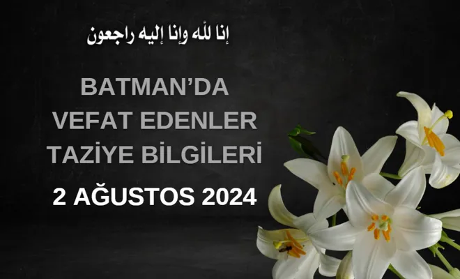 Batman'da Vefat Edenler ve Taziye Bilgileri – 2 Ağustos 2024