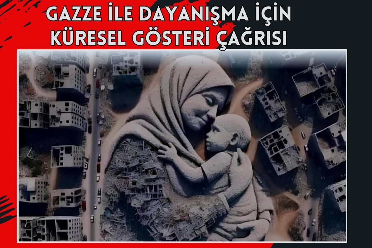 Gazze İle Dayanışma İçin Küresel Gösteri Çağrısı