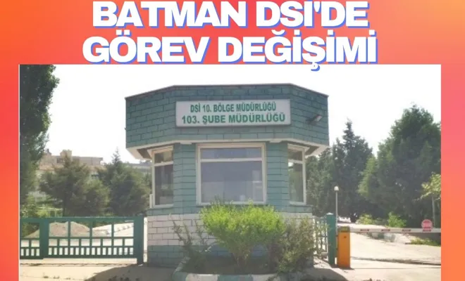 Batman DSİ'de Görev Değişimi