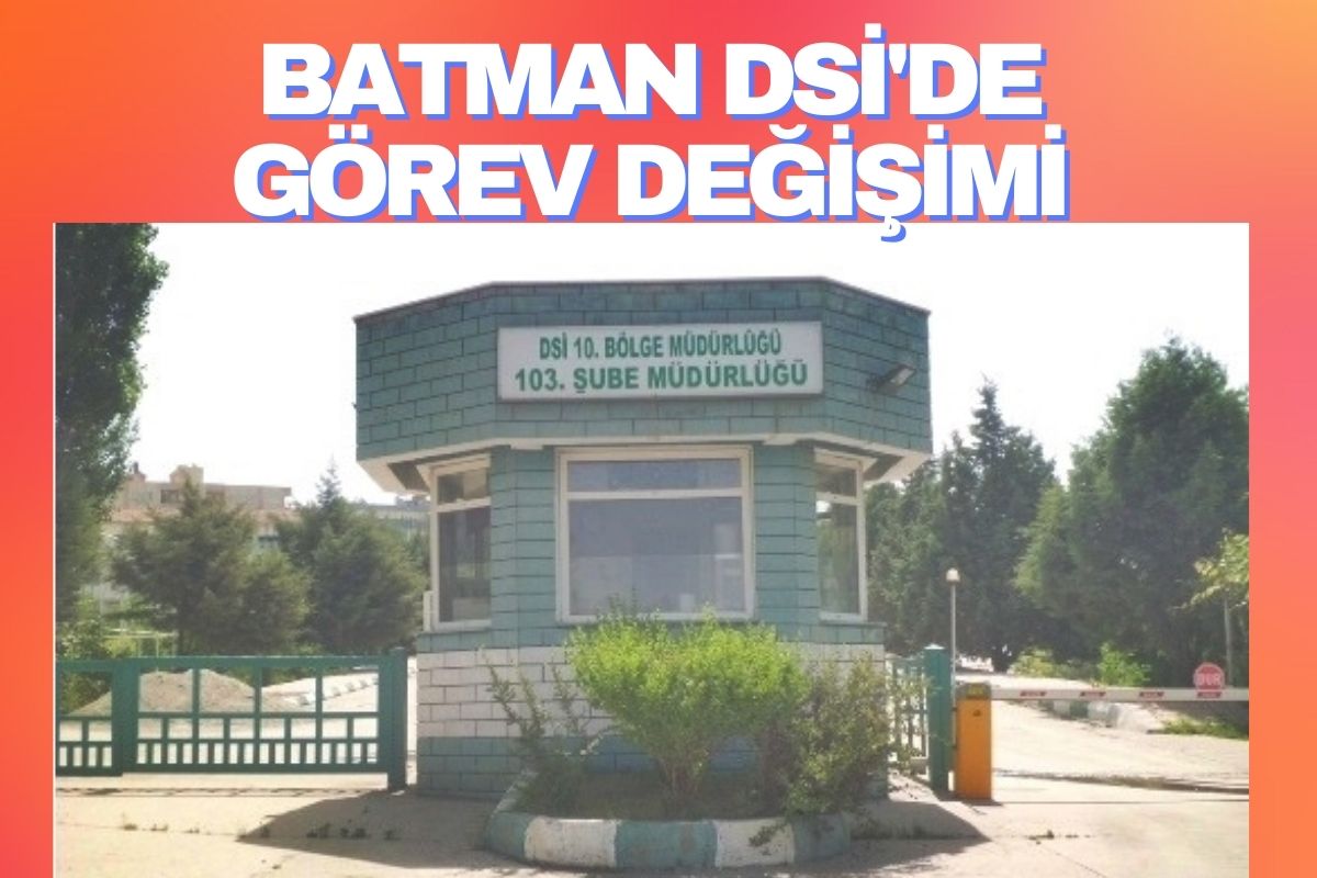 Batman DSİ'de Görev Değişimi