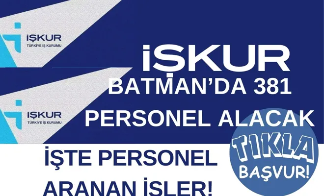 İŞKUR Batman’da 381 personel alınacak! Başvuru şartları ve meslekler açıklandı! TIKLA BAŞVUR!