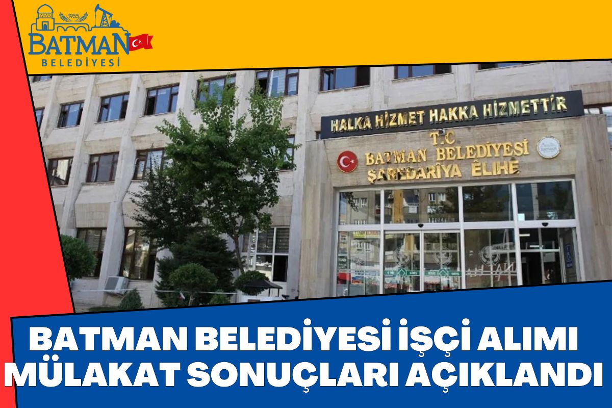 Batman Belediyesi işçi alımı mülakat sonuçları açıklandı!