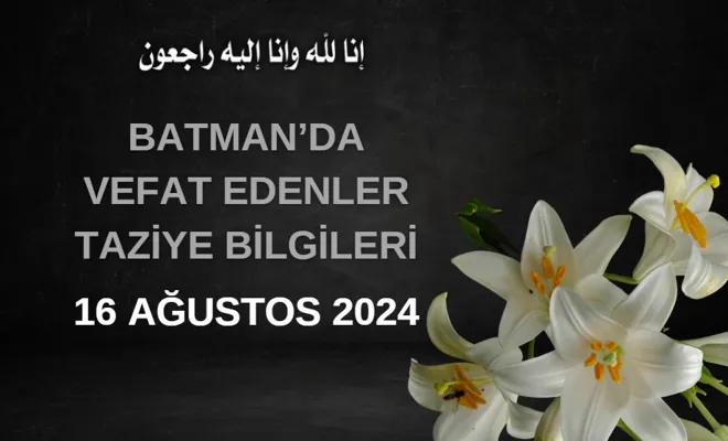 Batman'da Vefat Edenler ve Taziye Bilgileri – 16 Ağustos 2024