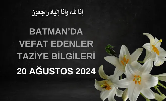 Batman'da Vefat Edenler ve Taziye Bilgileri – 20 Ağustos 2024