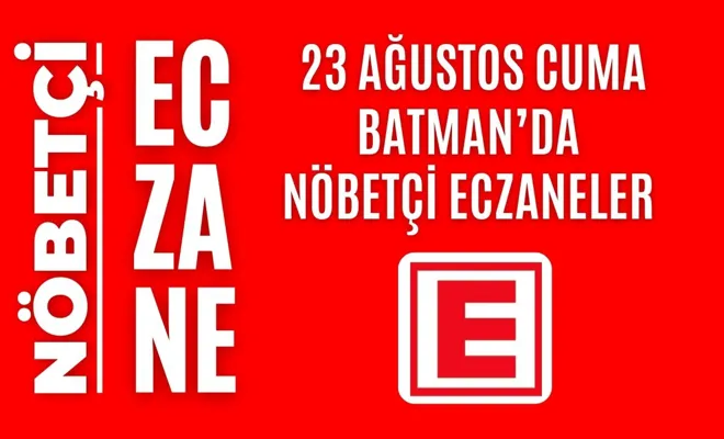 Nöbetçi eczane, Batman nöbetçi eczaneler, 23 Ağustos nöbetçi eczane