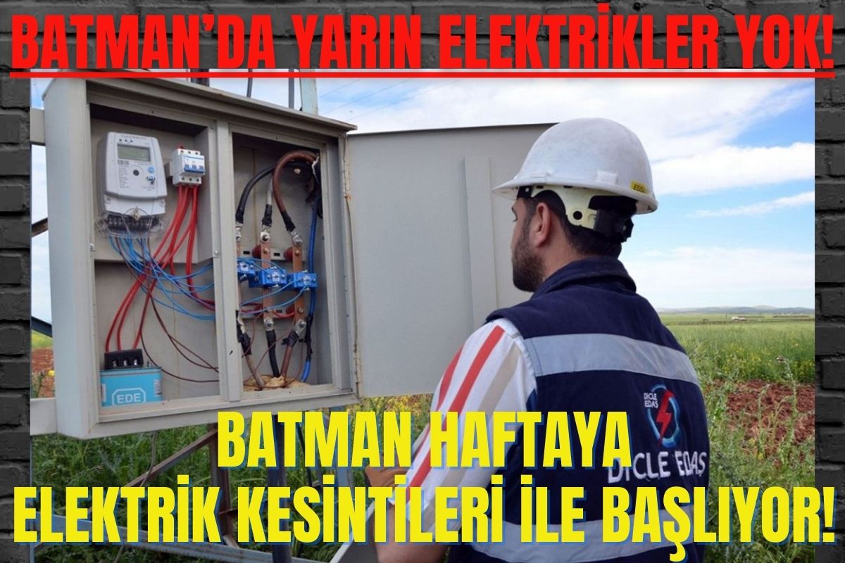 Batman’da yarın elektrikler yok! Batman haftaya elektrik kesintileri ile başlıyor!