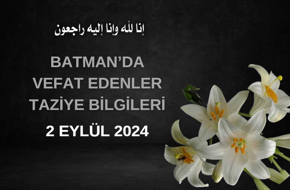 Batman'da Vefat Edenler ve Taziye Bilgileri – 2 Eylül 2024