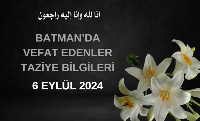 Batman'da Vefat Edenler ve Taziye Bilgileri – 6 Eylül 2024