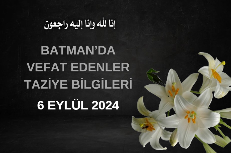 Batman'da Vefat Edenler ve Taziye Bilgileri – 6 Eylül 2024