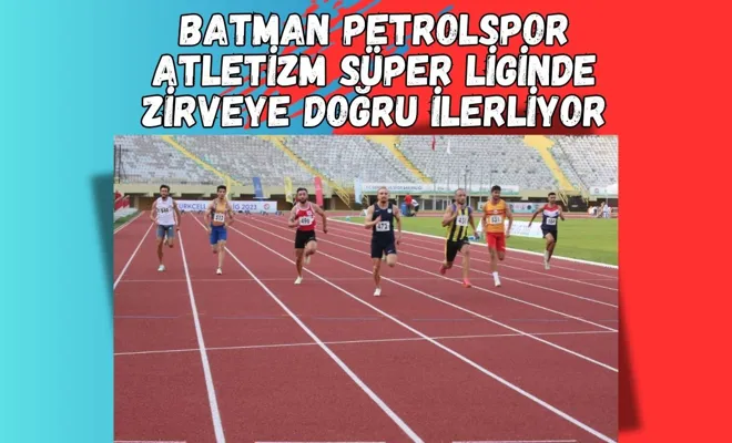 Batman Petrolspor, Atletizm Süper Liginde Zirveye Doğru İlerliyor