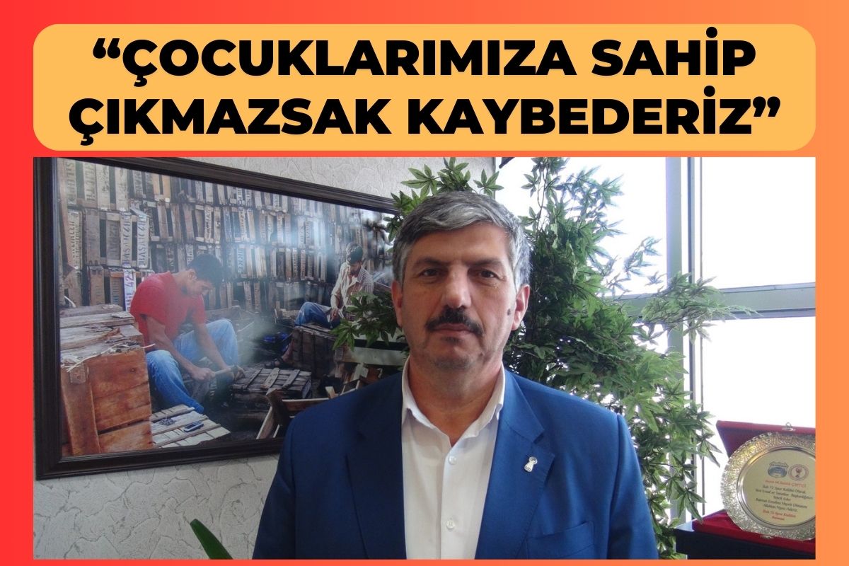 Çocuklarımıza Sahip Çıkmazsak Kaybederiz