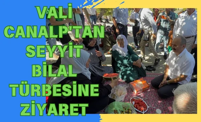 Vali Canalp'tan Seyyit Bilal Türbesine Ziyaret