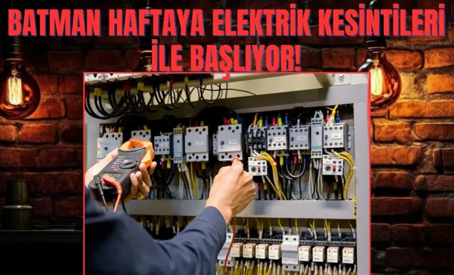 Batman haftaya elektrik kesintileri ile başlıyor!