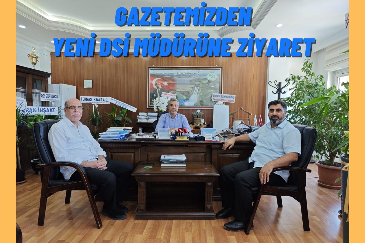 Gazetemizden Yeni DSİ Müdürüne Ziyaret