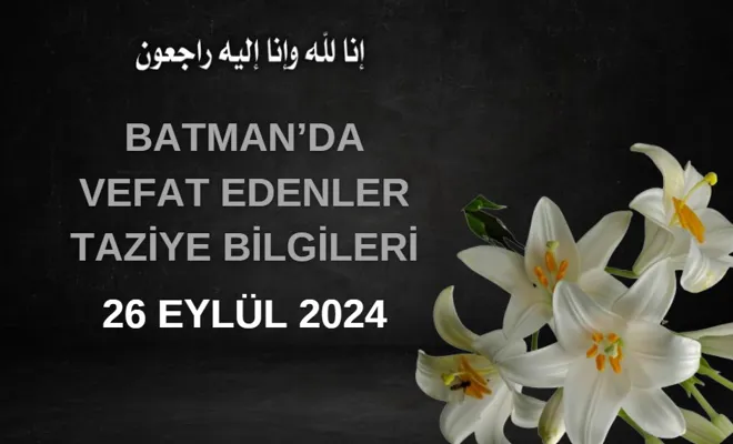 Batman'da Vefat Edenler ve Taziye Bilgileri – 26 Eylül 2024