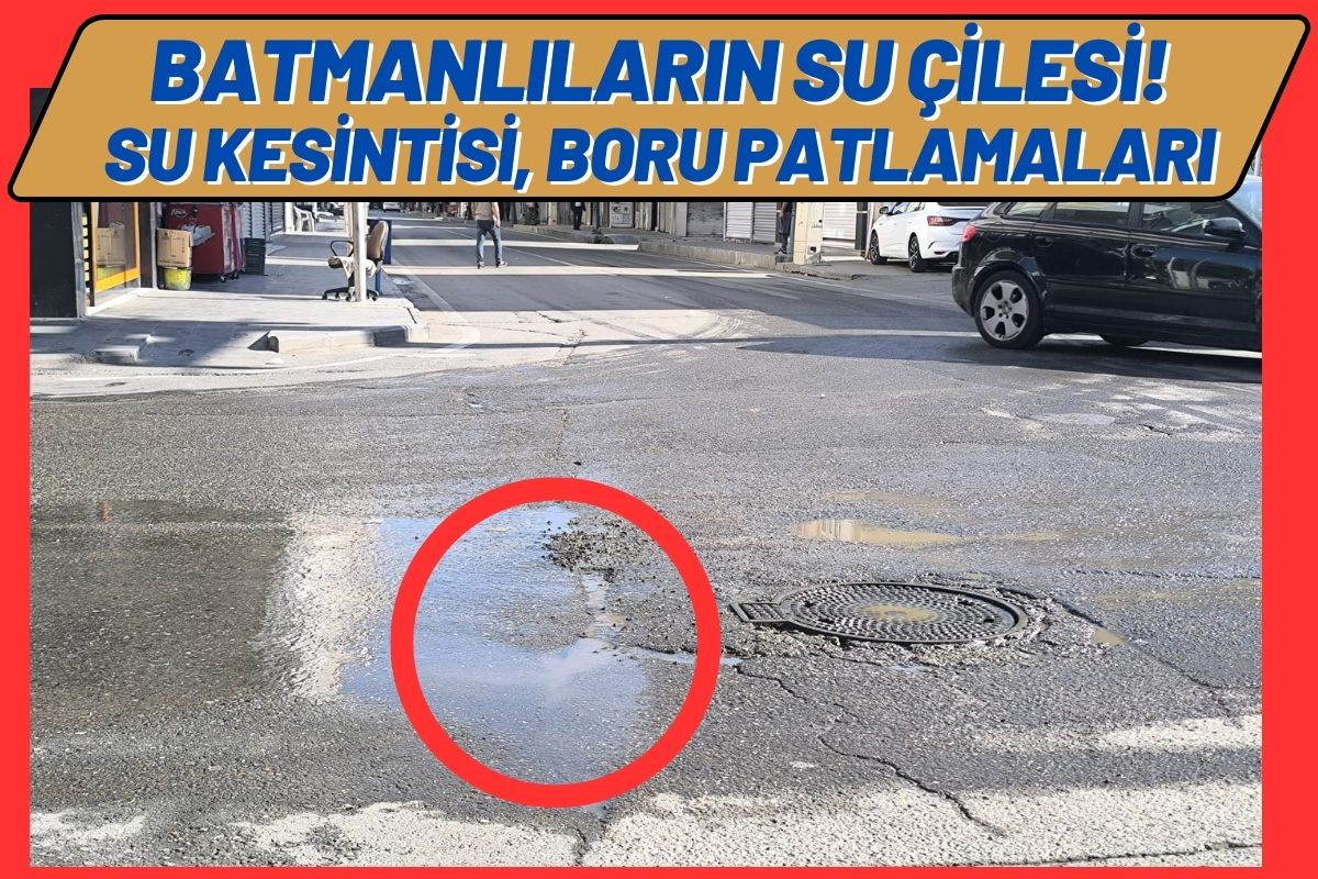 Batmanlıların su çilesi! Su kesintisi, boru patlamaları…