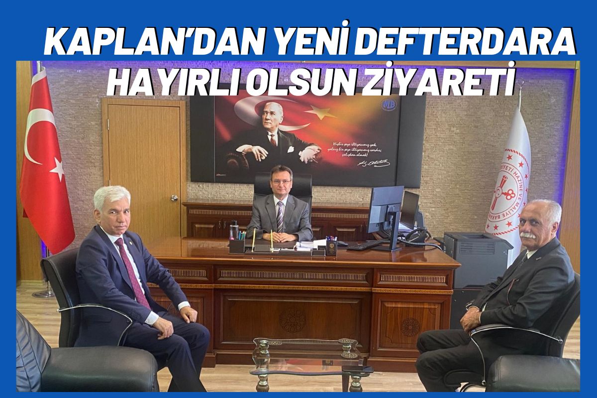 Kaplan’dan Yeni Defterdara Hayırlı Olsun Ziyareti