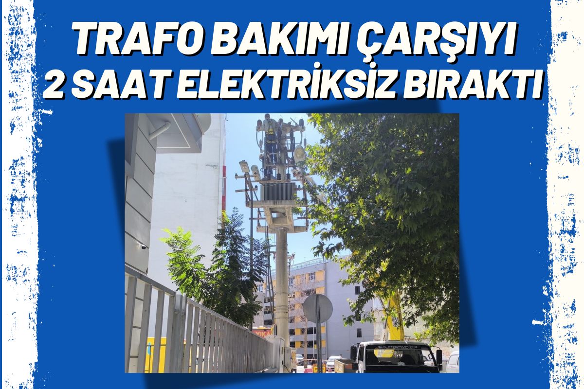 Trafo Bakımı Çarşıyı 2 Saat Elektriksiz Bıraktı