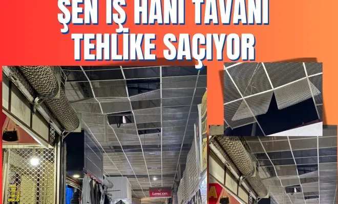 Şen İş Hanı Tavanı Tehlike Saçıyor