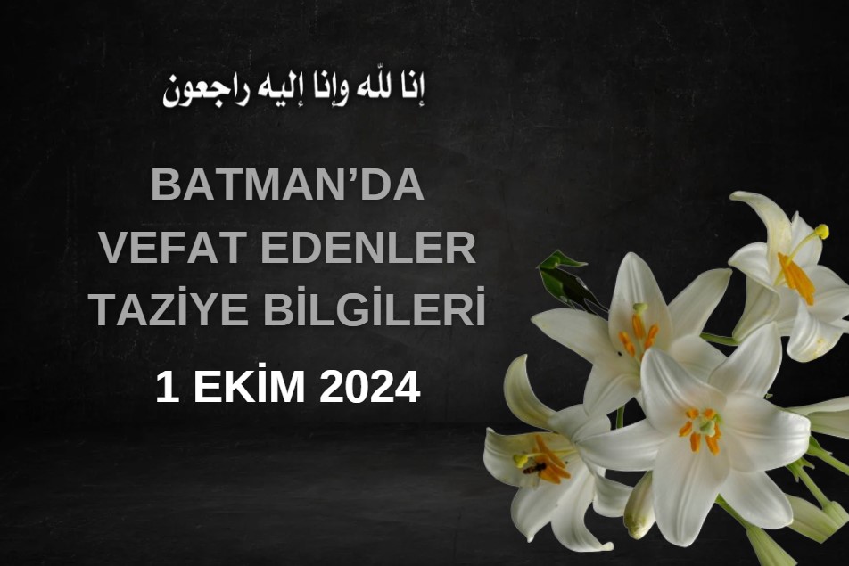 Batman'da Vefat Edenler ve Taziye Bilgileri – 1 Ekim 2024