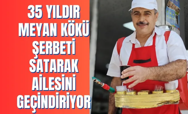 35 Yıldır Meyan Kökü Şerbeti Satarak Ailesini Geçindiriyor