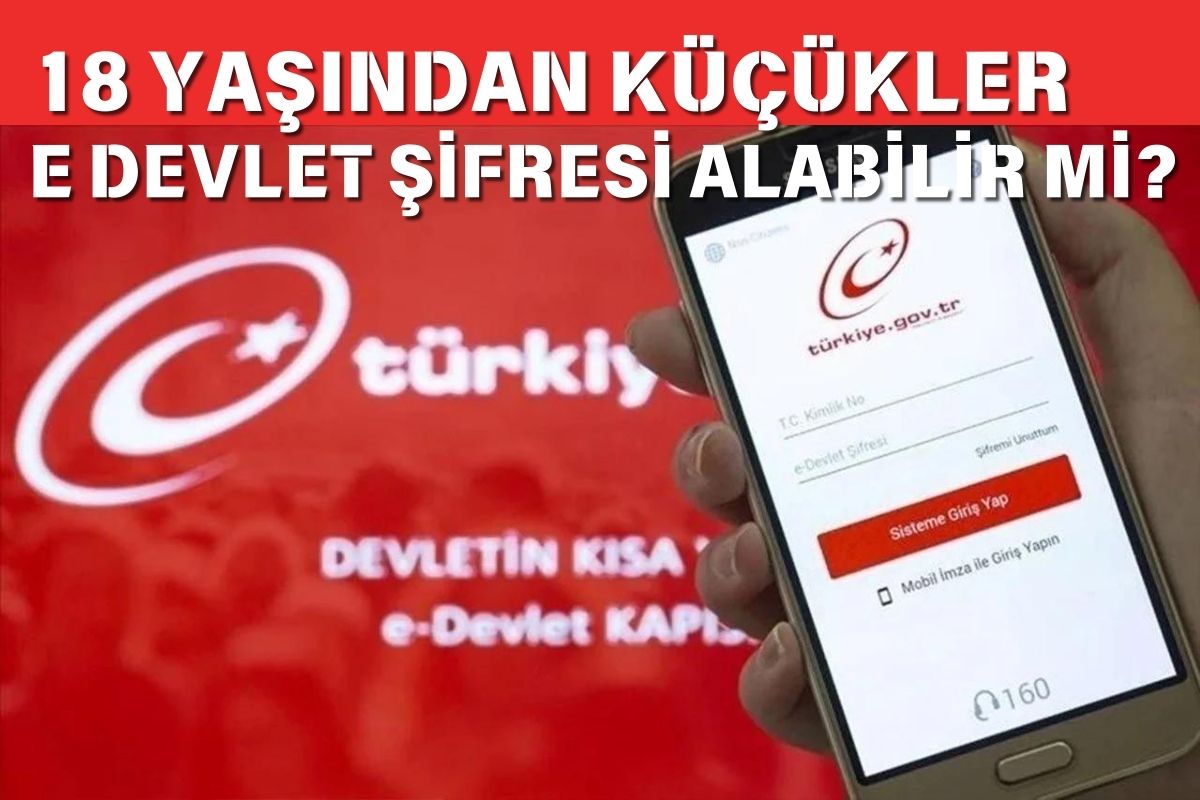 18 yaşından küçükler e devlet şifresi alabilir mi?