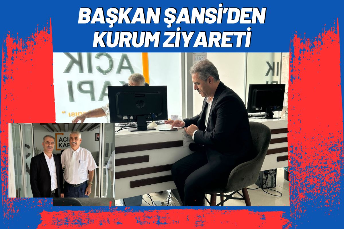 Başkan Şansi’den Kurum Ziyaretleri