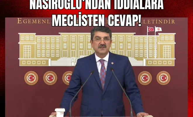 Nasıroğlu’ndan İddialara Meclisten Cevap!