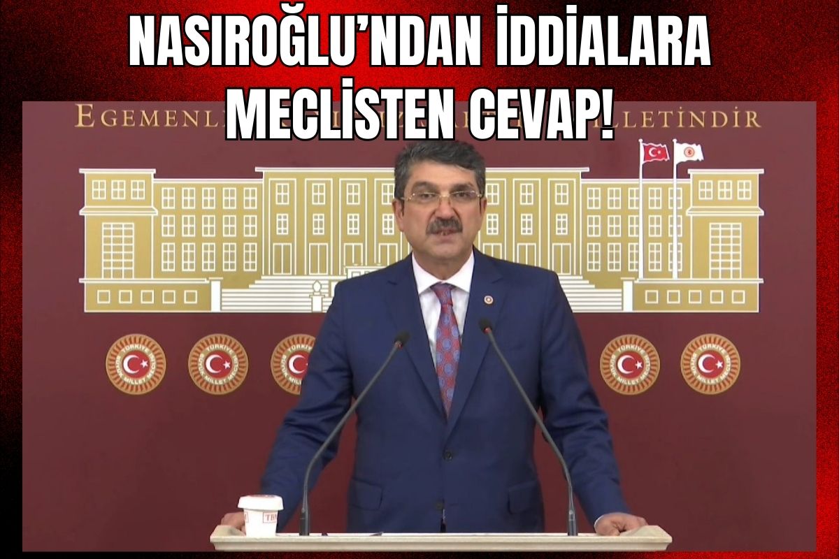 Nasıroğlu’ndan İddialara Meclisten Cevap!