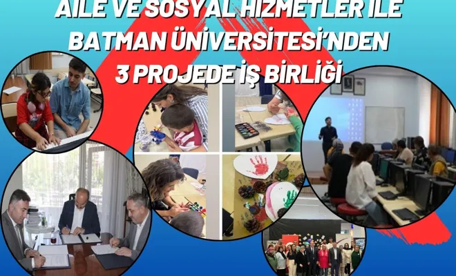 Aile ve Sosyal Hizmetler ile Batman Üniversitesi’nden 3 projede iş birliği