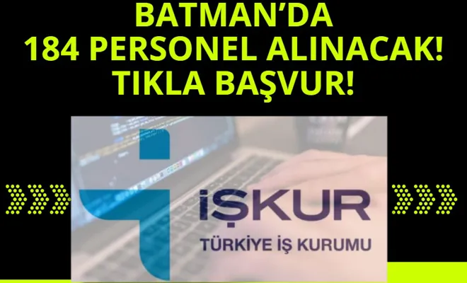 Batman’da 184 personel alınacak! İŞKUR başvuru şartlarını ve meslekleri açıkladı! TIKLA BAŞVUR!