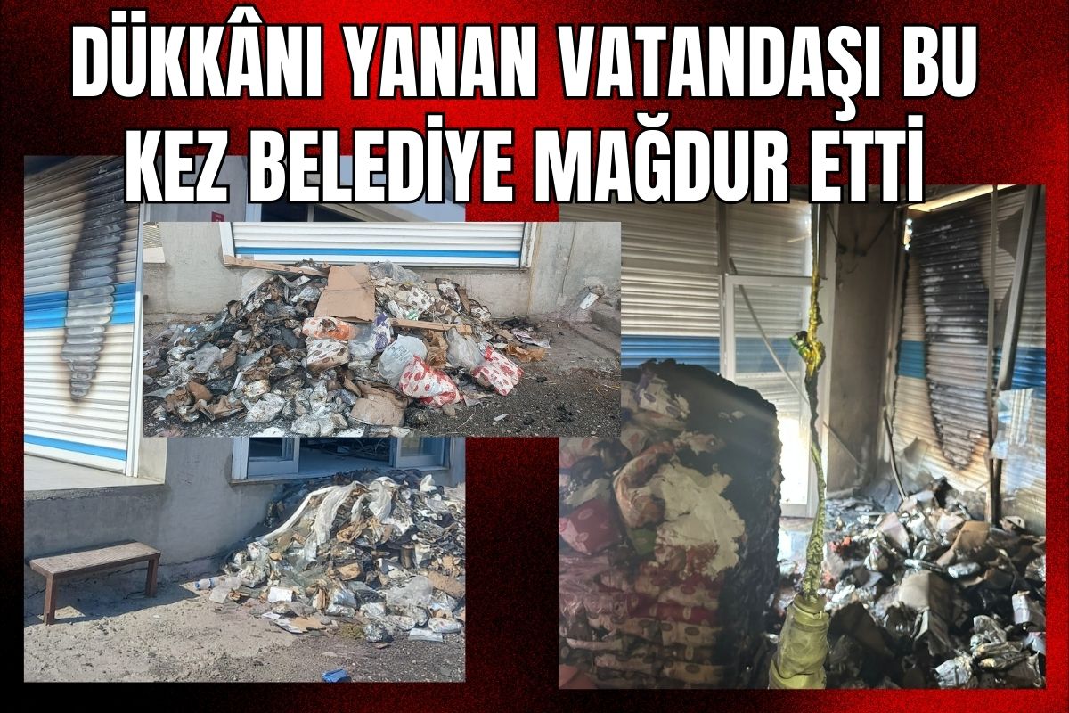 Dükkânı Yanan Vatandaşı Bu Kez Belediye Mağdur Etti