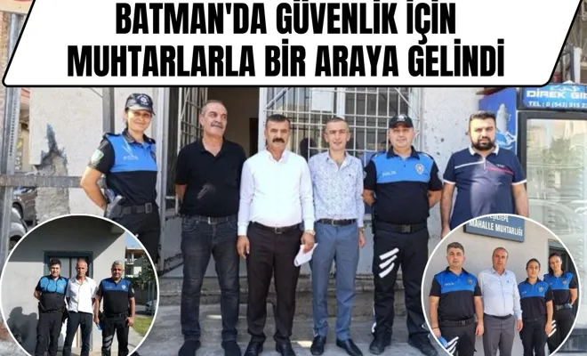 Batman'da Güvenlik İçin Muhtarlarla Bir Araya Gelindi