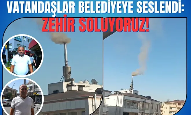 Vatandaşlar belediyeye seslendi: Zehir soluyoruz!