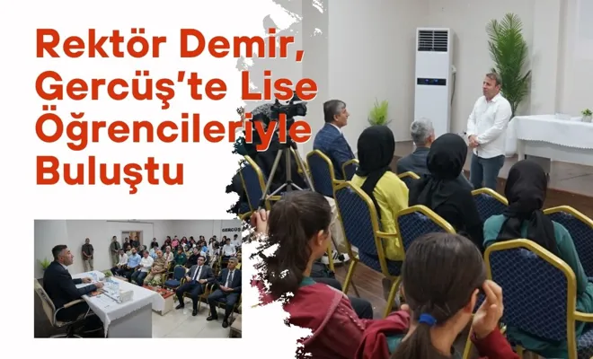 Rektör Demir, Gercüş’te Lise Öğrencileriyle Buluştu