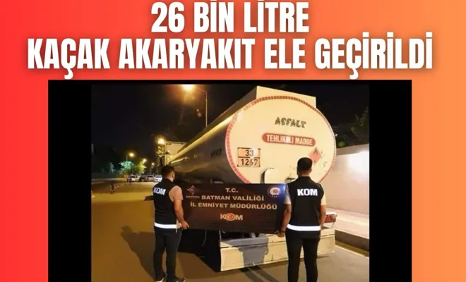 26 Bin Litre Kaçak Akaryakıt Ele Geçirildi